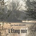 "L'étang noir" de Jean-Claude GREUZARD aux Editions Baudelaire