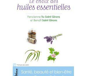  Le choix des huiles essentielles [Poche] Fencienne Tu-Saint Girons, Benoît Saint Girons 