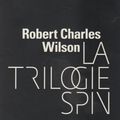 "La Trilogie Spin" de Robert Charles Wilson