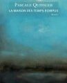 Pascale Quiviger, "La maison des temps rompus"