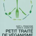 LIVRE : Petit traité de véganisme (Eat Like You Care) de Gary Francione & Anna Charlton - 2013