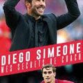 DIEGO SIMEONE. MES SECRETS DE COACH