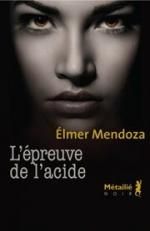 L'épreuve de l'acide de Élmer Mendoza