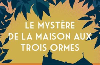 LE MYSTERE DE LA MAISON AUX TROIS ORMES, de Valentin Musso