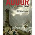 Adour, histoire fleuve - Serge Airoldi