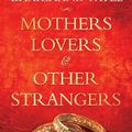 Mothers, Lovers and other strangers - Bhaichand Patel