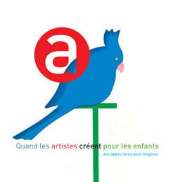 AUTREMENT : Quand les artistes créent pour les enfants . Des objets livres pour imaginer.