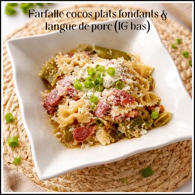 Farfalle cocos plats fondants & langue de porc (IG bas)