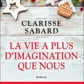 Clarisse SABARD : La vie est belle, tome 2 : La vie a plus d'imagination que nous