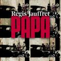 Papa : Regis Jauffret réinvente la destinée de son paternel dans un geste littéraire touchant !