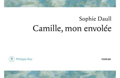 « Camille, mon envolée » de Sophie Daull