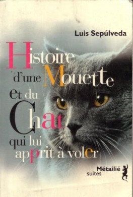 Histoire d'une mouette et du chat qui lui apprit à voler - Luis Sepulveda