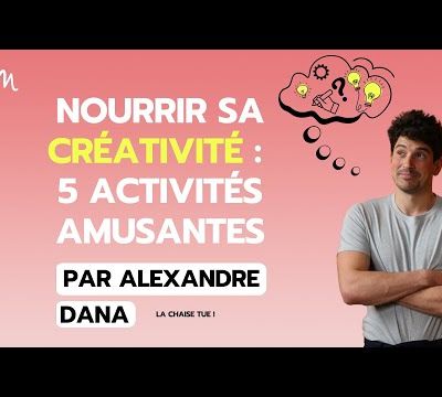 Nourrir sa créativité par Alexandre Dana