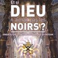 Et si Dieu n’aimait pas les noirs ? Enquête sur le racisme aujourd’hui au Vatican de Serge Bilé et Audiface Ignace