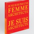 Architecture au féminin ; Je ne suis pas une femme architecte, je suis architecte