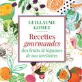 Recettes gourmandes, des fruits et légumes de nos territoires, Guillaume Gomez