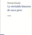 La véritable histoire de mon père - Nicolas CAUCHY