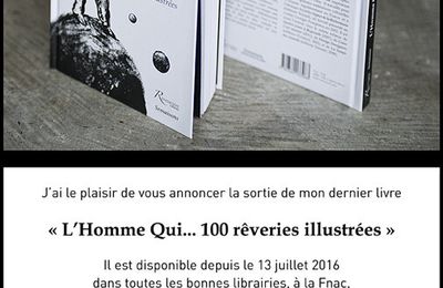    Sortie de mon dernier livre  « L’Homme Qui... 100 rêveries illustrées » Pascal Colrat