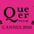 LE CINEMA GAY A CANNES "LA QUEER PALM" POUR LA PREMIERE FOIS !