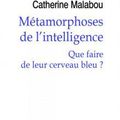 Catherine Malabou : "Métamorphoses de l’intelligence. Que faire de leur cerveau bleu ?"