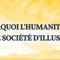 Pourquoi l’humanité est une société d’illusion