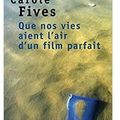 ~ Que nos vies aient l'air d'un film parfait, Carole Fives