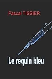 Le requin bleu - Pascal Tissier