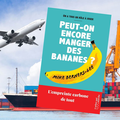 Peut-on encore manger des bananes ? L'empreinte carbone de tout, par Mike Berners-Lee