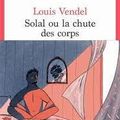 Solal ou la chute des corps  Louis Vendel Éditions du Seuil