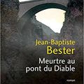 25/ Jean Baptiste Bester et "Meurtre au pont du diable"