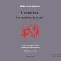 Marc-Louis Questin : Urban Sax. Les musiciens de l'infini (Editions Unicité, 2016)