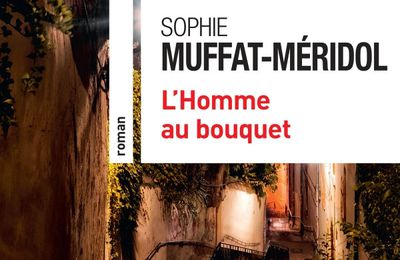 L'HOMME AU BOUQUET - SOPHIE MUFFAT-MERIDOL.