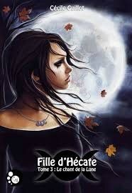Cécile Guillot, Le chant de la Lune, Fille d’Hécate, tome 3