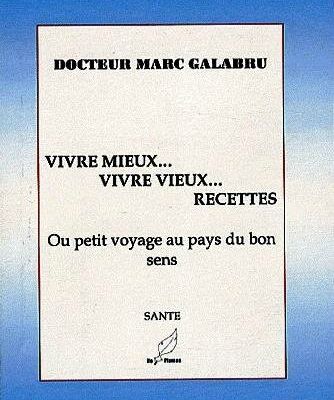 Vivre mieux , Vivre vieux , Recettes ... Ou petit