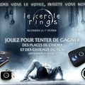 Concours Le Cercle - Rings : 5 Lots comprenant des goodies et des places de ciné à gagner!!