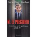 M. le Président, scènes de la vie politique (2005-2011) par Franz Olivier Giesbert