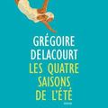 Les quatre saisons de l'été de Grégoire Delacourt