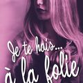 [CHRONIQUE] Je te hais… à la folie de Sara Wolf