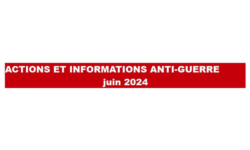 ACTIONS ET INFORMATIONS ANTI-GUERRE juin 2024