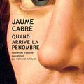LIVRE : Quand arrive la Pénombre (Quan arriba la penombra) de Jaume Cabré - 2017