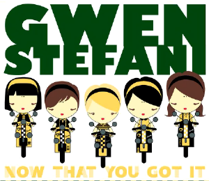 Gwen Stefani - Now that you got it