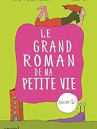 Le Grand roman de ma petite vie - Susie Morgenstern 