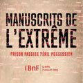Manuscrits de l'extrême, à la Bibliothèque nationale de France, site François Mitterrand, à Paris