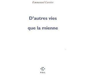 D'autres vies que la mienne d'Emmanuel Carrère