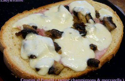 Crostini al Funghi ( tartine champignons & Mozzarella )