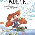 Mortelle Adèle : Mortel un jour, mortel toujours ! de Mr Tan & Diane Le Feyer