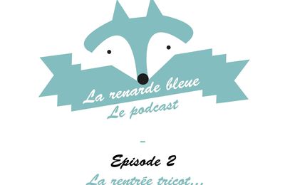 Podcast - Episode n°2 - La rentrée tricot...