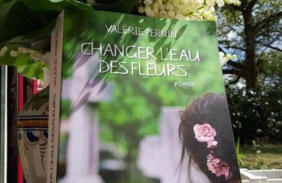 J'ai lu "Changer l'eau des fleurs" de Valérie Perrin