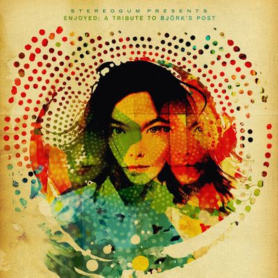 J'aime : Stereogum Presents... Enjoyed: A Tribute to Björk's Post
