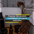 [Business] Proposer des produits Cosmétiques pour les hommes en Afrique et en Occident